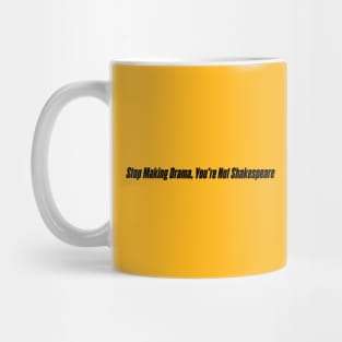 STOP MAKING DRAMA Mug